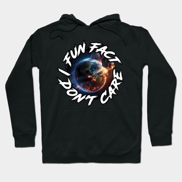 Fun Fact I Don't Care - Funny T-Shirt with saying Hoodie by SergioCoelho_Arts